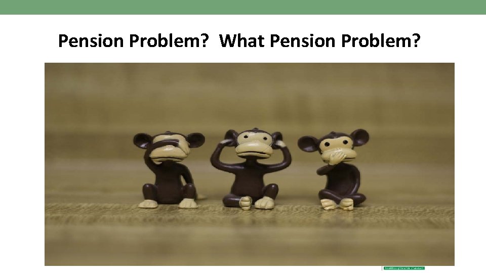 Pension Problem? What Pension Problem? 
