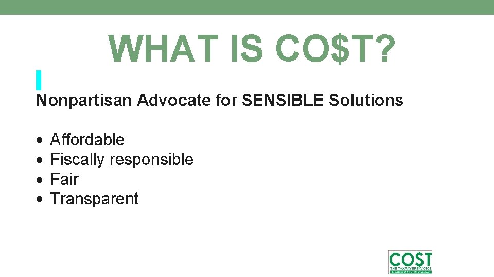 WHAT IS CO$T? Nonpartisan Advocate for SENSIBLE Solutions Affordable Fiscally responsible Fair Transparent 