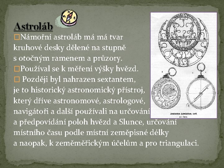 Astroláb �Námořní astroláb má má tvar kruhové desky dělené na stupně s otočným ramenem