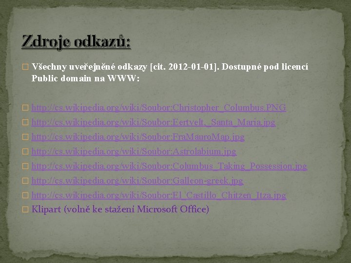 Zdroje odkazů: � Všechny uveřejněné odkazy [cit. 2012 -01 -01]. Dostupné pod licencí Public