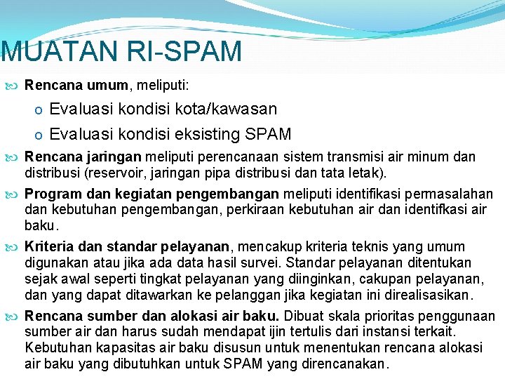 MUATAN RI-SPAM Rencana umum, meliputi: o Evaluasi kondisi kota/kawasan o Evaluasi kondisi eksisting SPAM