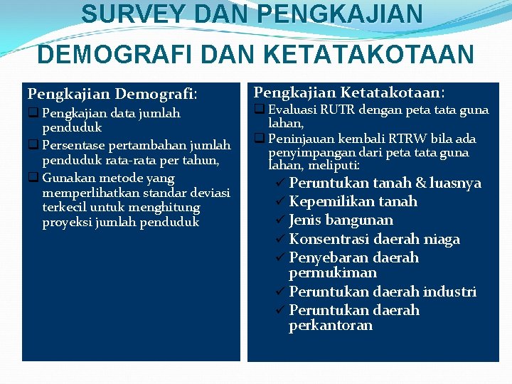 SURVEY DAN PENGKAJIAN DEMOGRAFI DAN KETATAKOTAAN Pengkajian Demografi: q Pengkajian data jumlah penduduk q