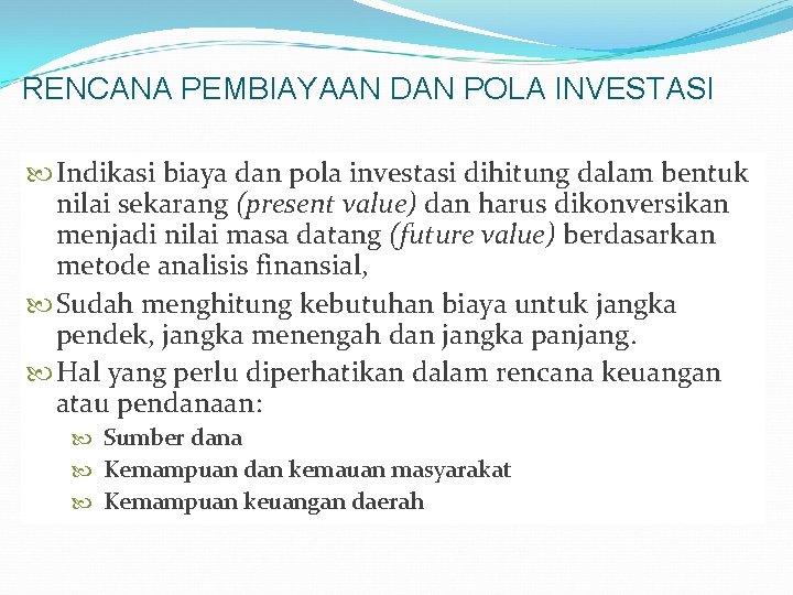 RENCANA PEMBIAYAAN DAN POLA INVESTASI Indikasi biaya dan pola investasi dihitung dalam bentuk nilai