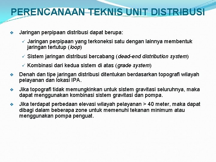 PERENCANAAN TEKNIS UNIT DISTRIBUSI v Jaringan perpipaan distribusi dapat berupa: ü Jaringan perpipaan yang