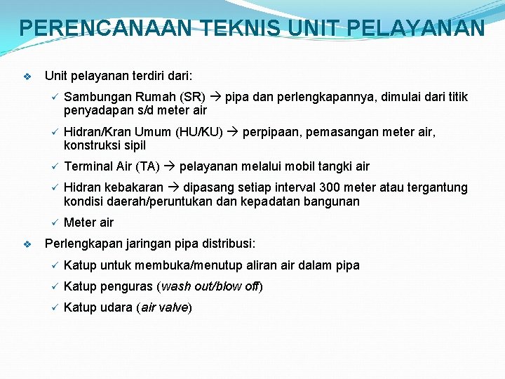 PERENCANAAN TEKNIS UNIT PELAYANAN v v Unit pelayanan terdiri dari: ü Sambungan Rumah (SR)