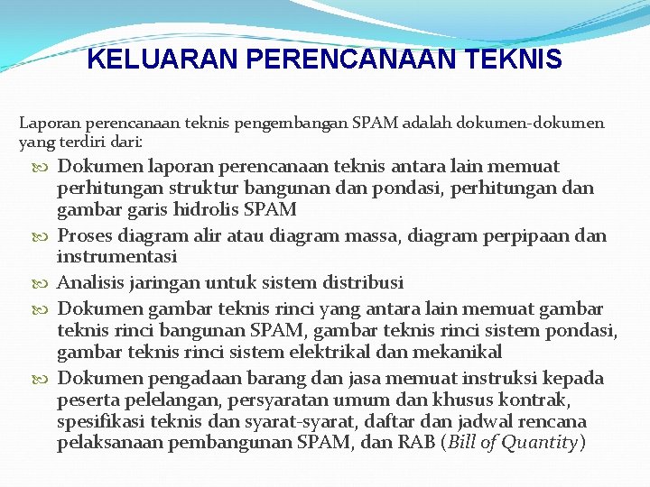 KELUARAN PERENCANAAN TEKNIS Laporan perencanaan teknis pengembangan SPAM adalah dokumen-dokumen yang terdiri dari: Dokumen