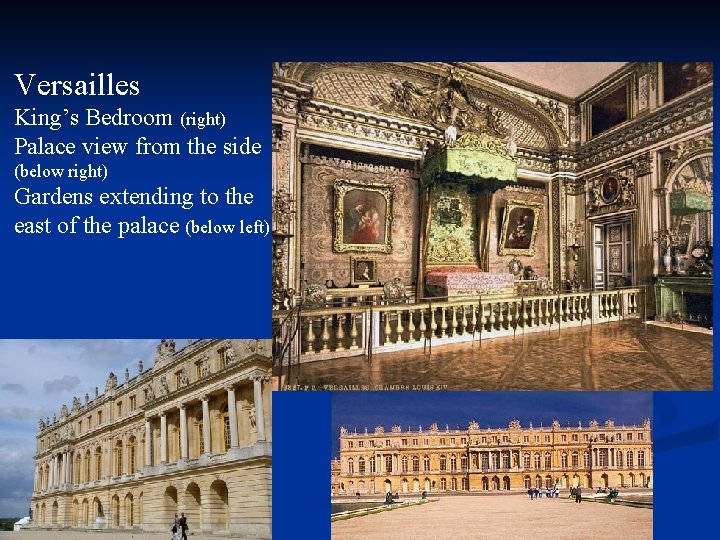 Versailles King’s Bedroom (right) Palace view from the side (below right) Gardens extending to