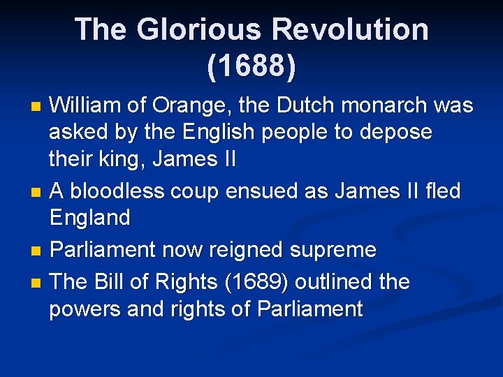 The Glorious Revolution (1688) William of Orange, the Dutch monarch was asked by the