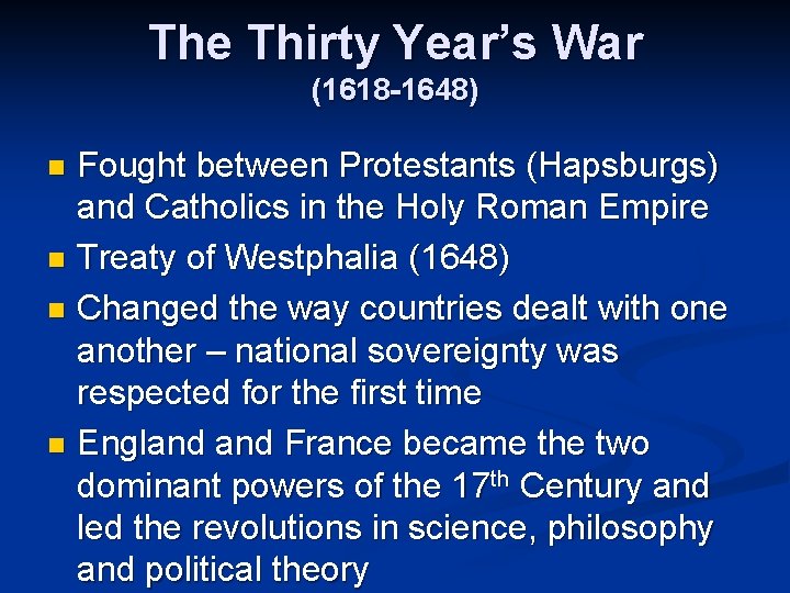 The Thirty Year’s War (1618 -1648) Fought between Protestants (Hapsburgs) and Catholics in the
