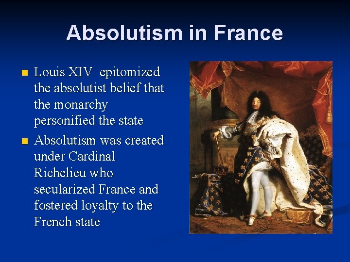 Absolutism in France n n Louis XIV epitomized the absolutist belief that the monarchy