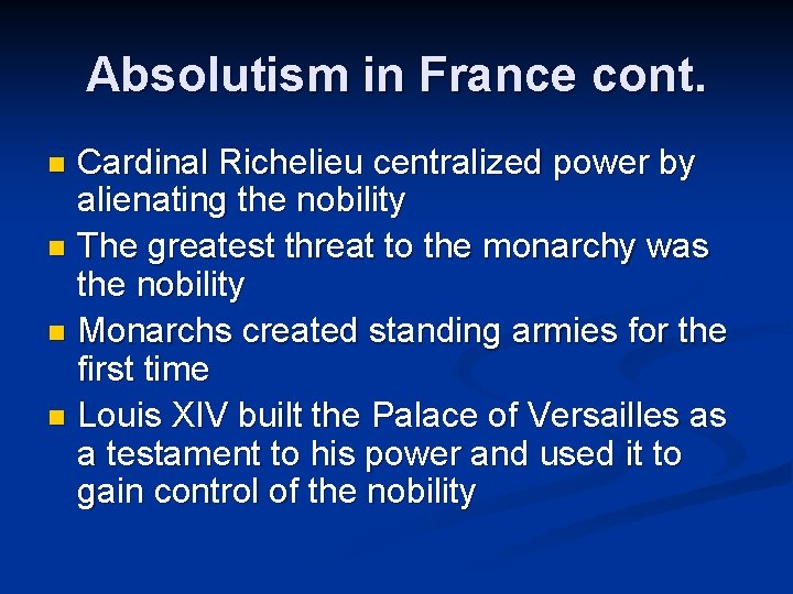 Absolutism in France cont. Cardinal Richelieu centralized power by alienating the nobility n The