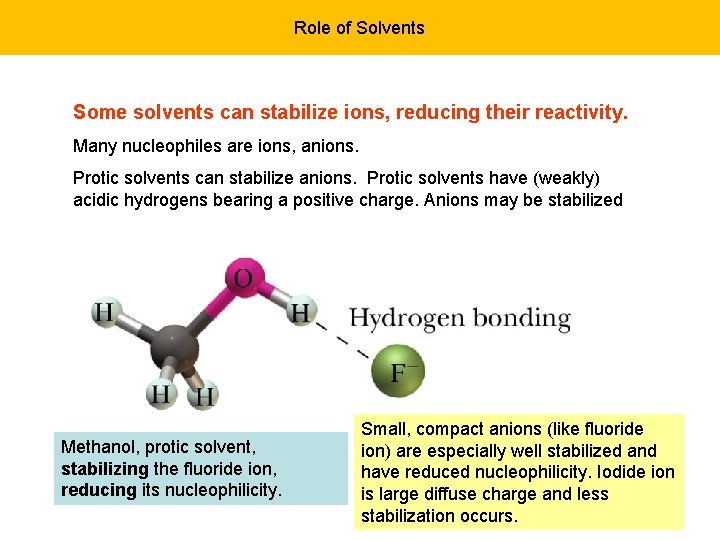 Role of Solvents Some solvents can stabilize ions, reducing their reactivity. Many nucleophiles are