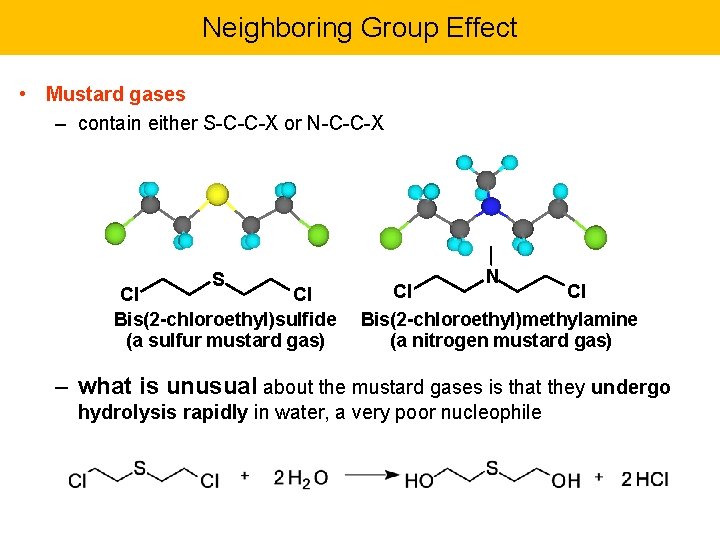 Neighboring Group Effect • Mustard gases – contain either S-C-C-X or N-C-C-X S Cl