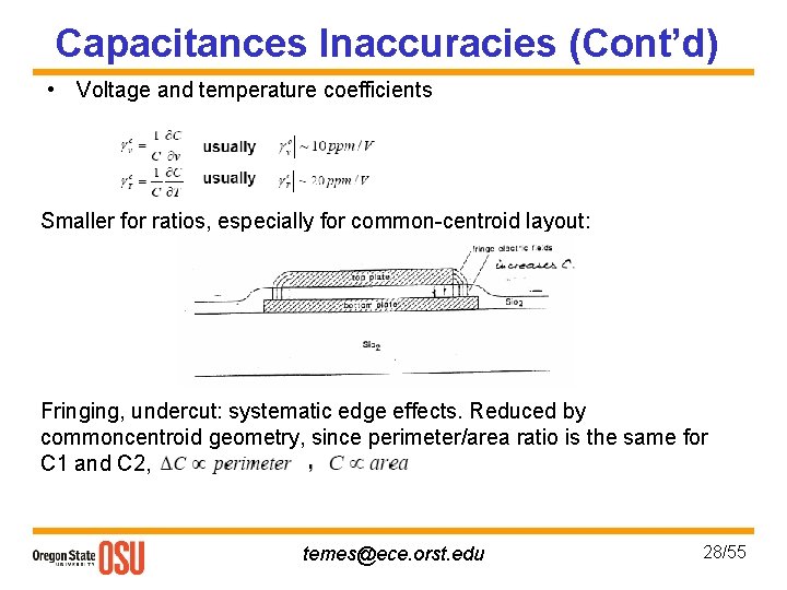 Capacitances Inaccuracies (Cont’d) • Voltage and temperature coefficients Smaller for ratios, especially for common-centroid