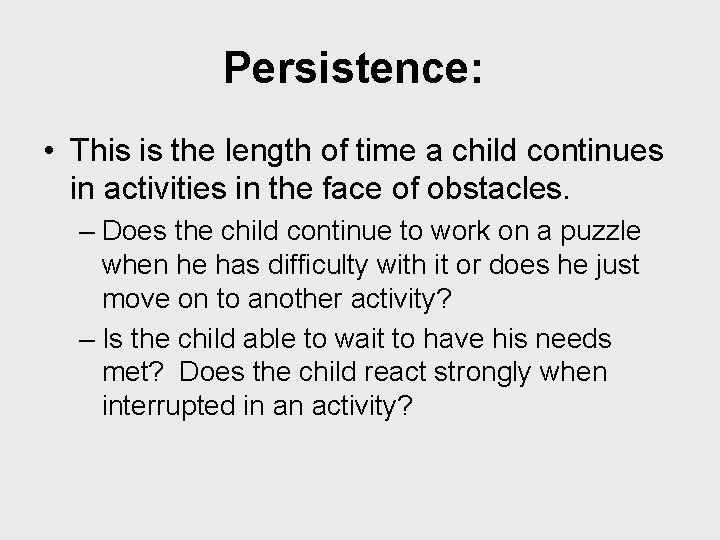 Persistence: • This is the length of time a child continues in activities in