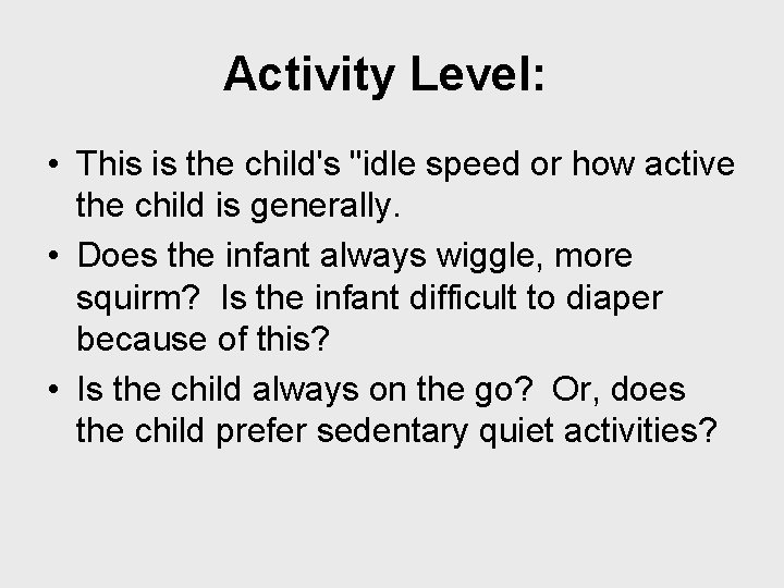 Activity Level: • This is the child's "idle speed or how active the child