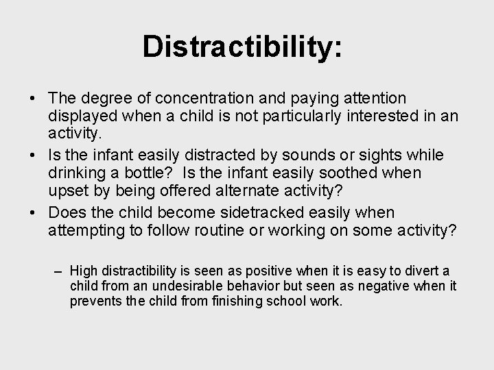 Distractibility: • The degree of concentration and paying attention displayed when a child is