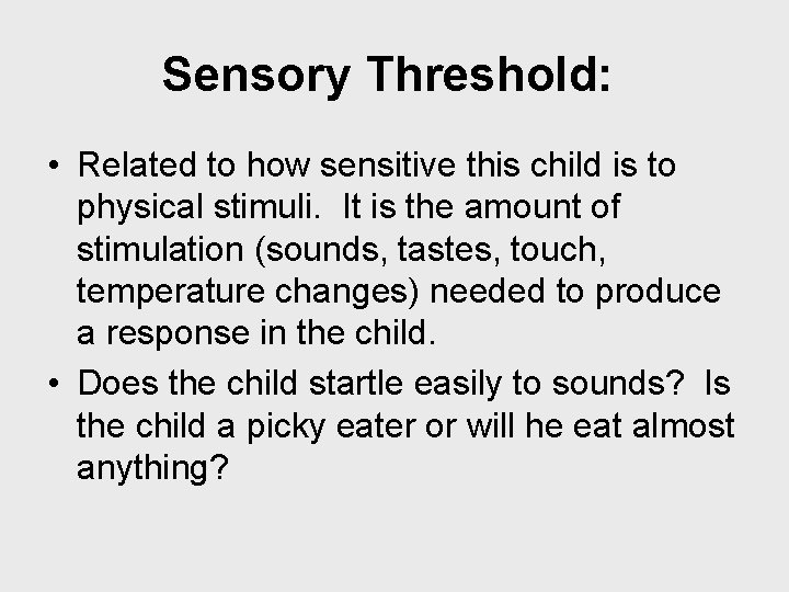 Sensory Threshold: • Related to how sensitive this child is to physical stimuli. It