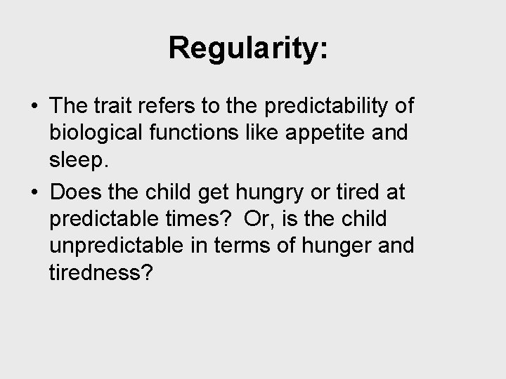 Regularity: • The trait refers to the predictability of biological functions like appetite and
