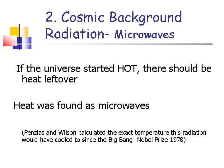 2. Cosmic Background Radiation- Microwaves If the universe started HOT, there should be heat