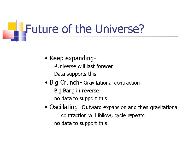Future of the Universe? • Keep expanding-Universe will last forever Data supports this •
