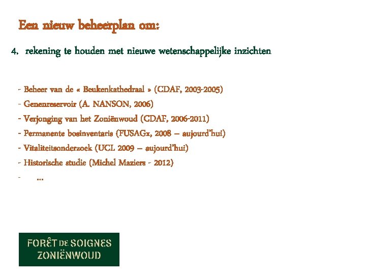 Een nieuw beheerplan om: • 4. rekening te houden met nieuwe wetenschappelijke inzichten -