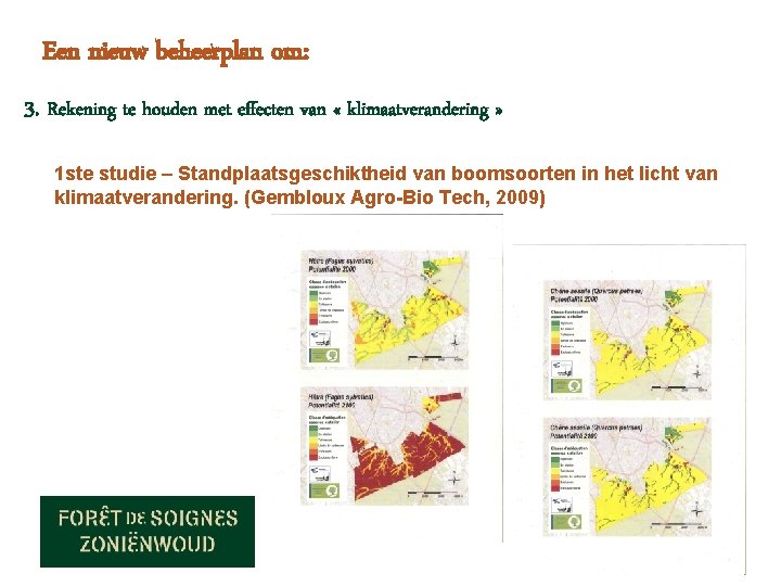 Een nieuw beheerplan om: • 3. Rekening te houden met effecten van « klimaatverandering