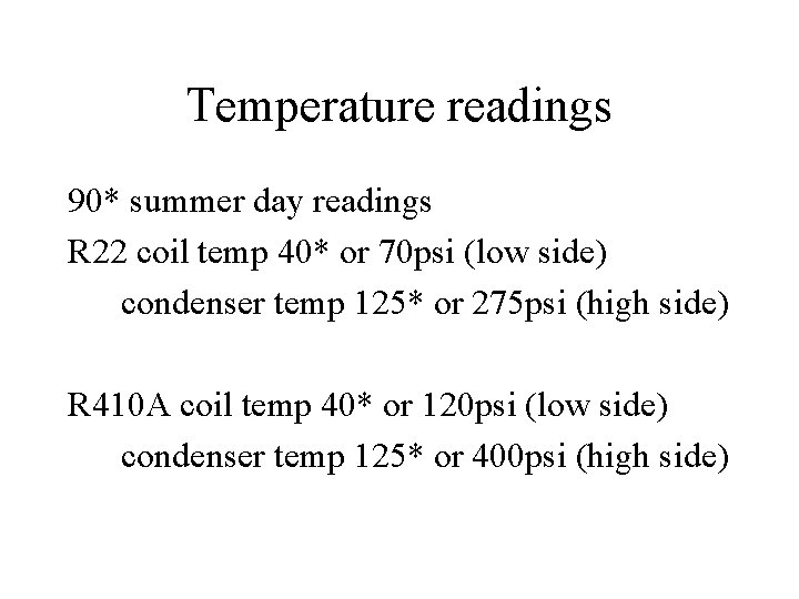 Temperature readings 90* summer day readings R 22 coil temp 40* or 70 psi