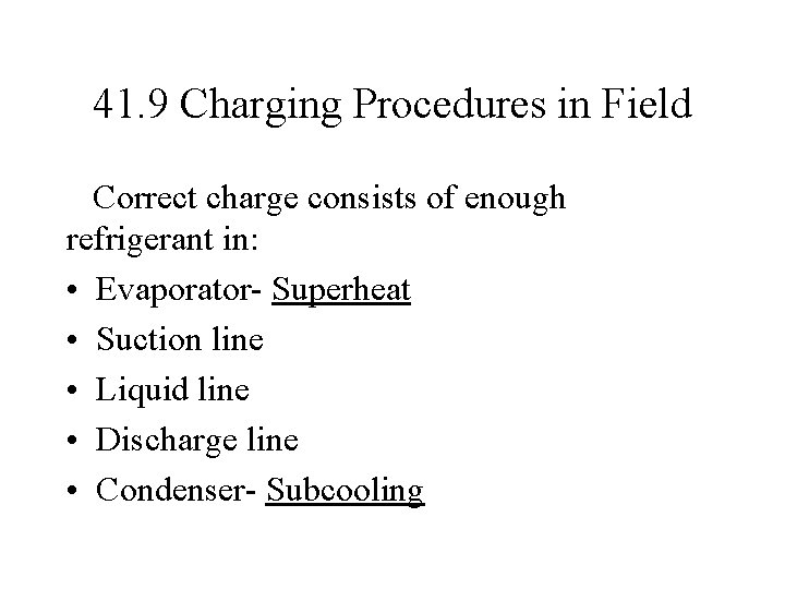 41. 9 Charging Procedures in Field Correct charge consists of enough refrigerant in: •