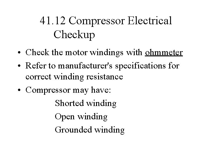 41. 12 Compressor Electrical Checkup Introduction • Check the motor windings with ohmmeter •