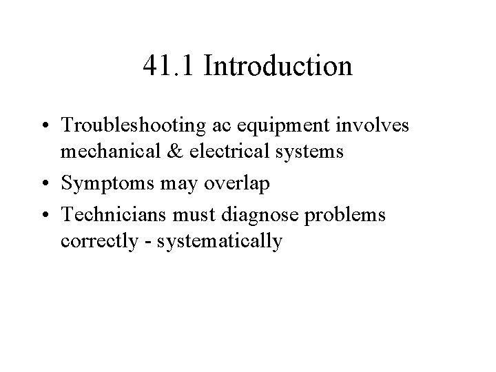 41. 1 Introduction • Troubleshooting ac equipment involves mechanical & electrical systems • Symptoms
