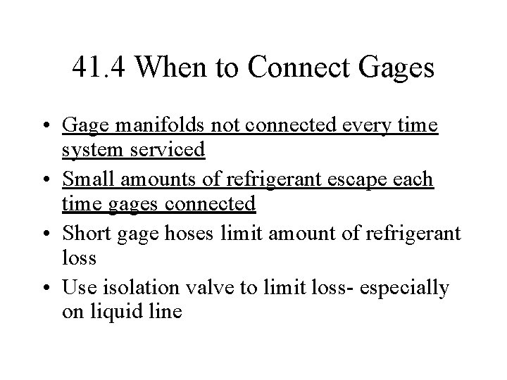 41. 4 When to Connect Gages • Gage manifolds not connected every time system