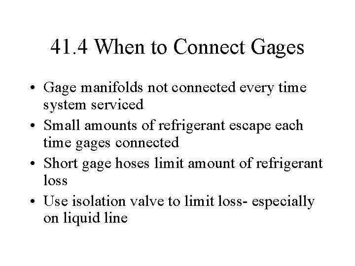 41. 4 When to Connect Gages • Gage manifolds not connected every time system