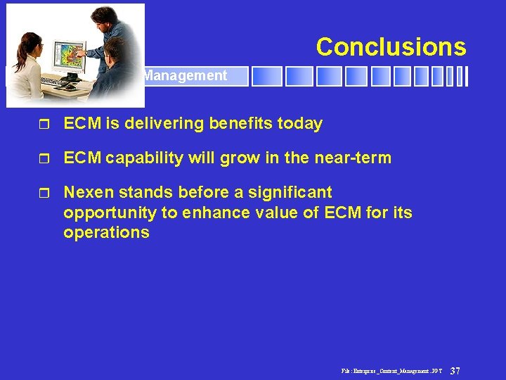 Conclusions Enterprise Content Management r ECM is delivering benefits today r ECM capability will