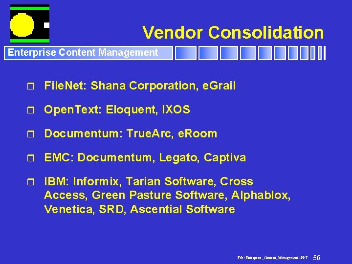 Vendor Consolidation Enterprise Content Management r File. Net: Shana Corporation, e. Grail r Open.