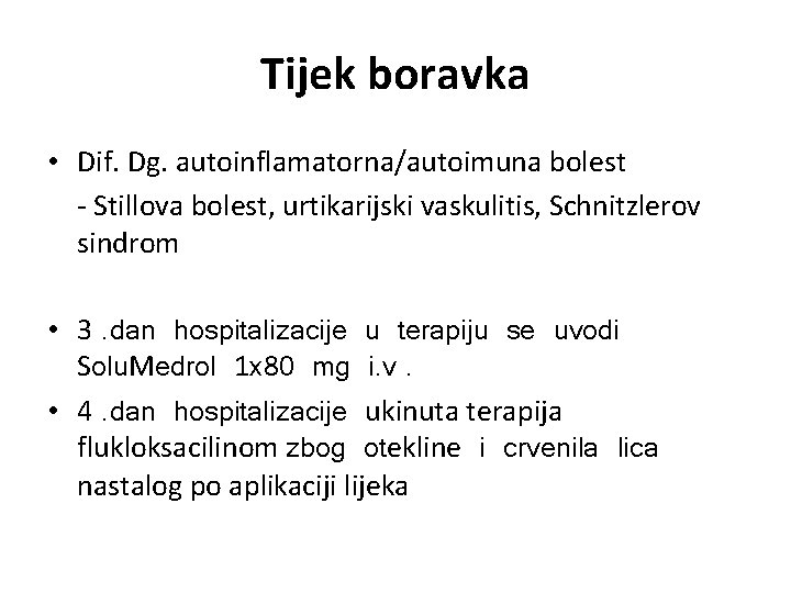 Tijek boravka • Dif. Dg. autoinflamatorna/autoimuna bolest - Stillova bolest, urtikarijski vaskulitis, Schnitzlerov sindrom