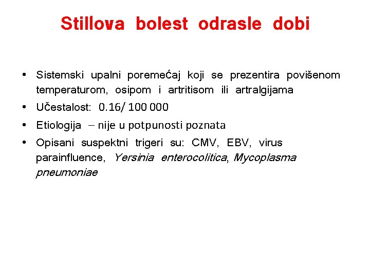 Stillova bolest odrasle dobi • Sistemski upalni poremećaj koji se prezentira povišenom temperaturom, osipom