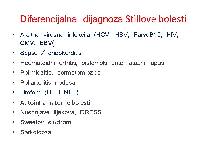 Diferencijalna dijagnoza Stillove bolesti • Akutna virusna infekcija (HCV, HBV, Parvo. B 19, HIV,