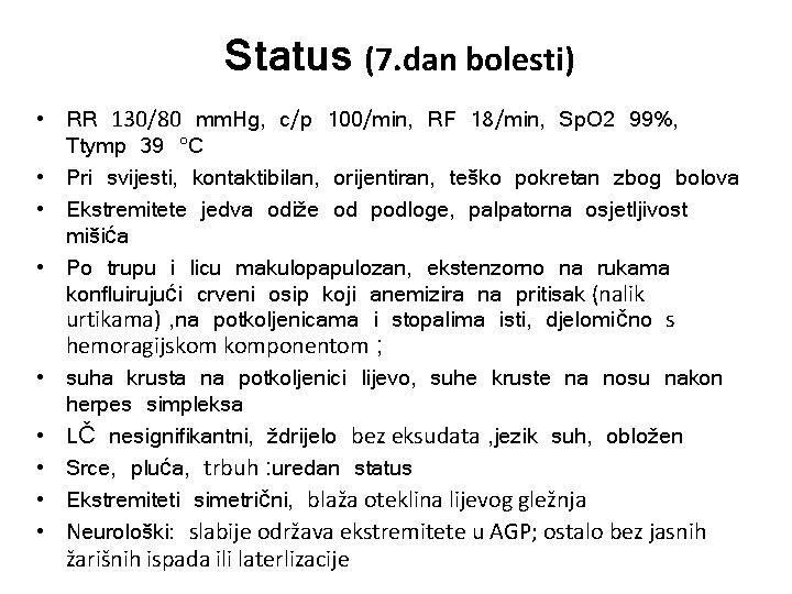 Status (7. dan bolesti) • RR 130/80 mm. Hg, c/p 100/min, RF 18/min, Sp.