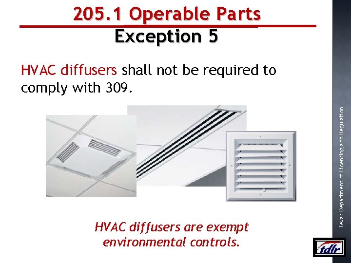 205. 1 Operable Parts Exception 5 HVAC diffusers are exempt environmental controls. Texas Department