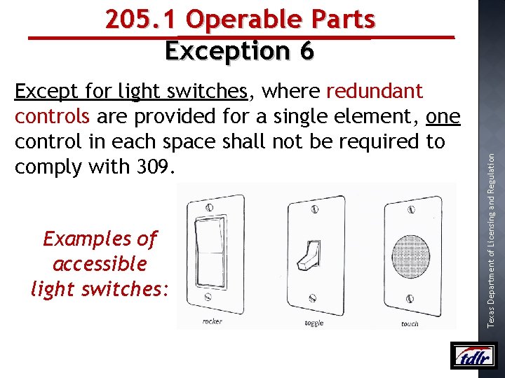 Except for light switches, where redundant controls are provided for a single element, one