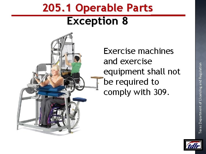Exercise machines and exercise equipment shall not be required to comply with 309. Texas