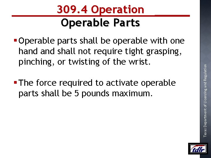 § Operable parts shall be operable with one hand shall not require tight grasping,