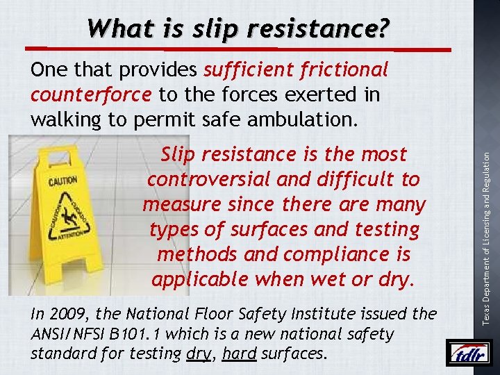 What is slip resistance? Slip resistance is the most controversial and difficult to measure