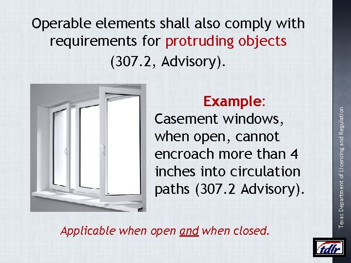 Example: Casement windows, when open, cannot encroach more than 4 inches into circulation paths