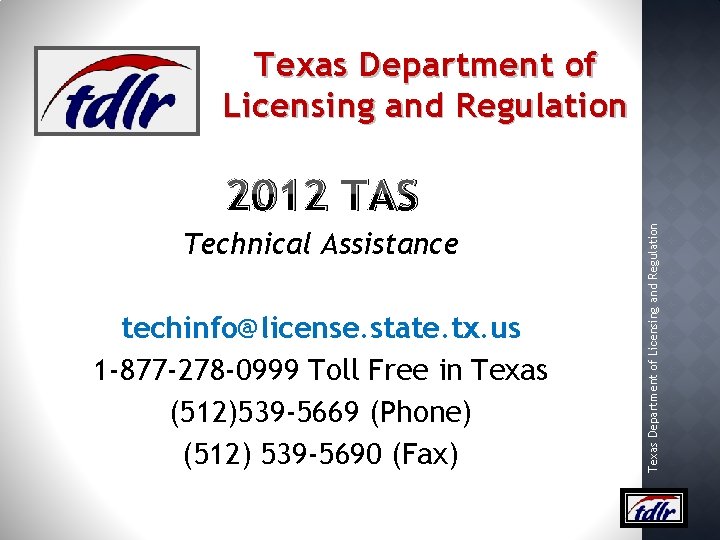 Texas Department of Licensing and Regulation Technical Assistance techinfo@license. state. tx. us 1 -877