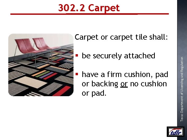 302. 2 Carpet § be securely attached § have a firm cushion, pad or
