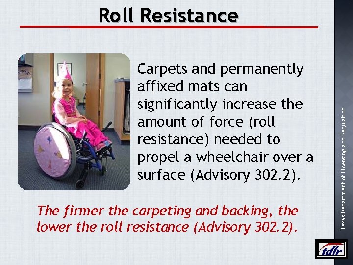 Carpets and permanently affixed mats can significantly increase the amount of force (roll resistance)