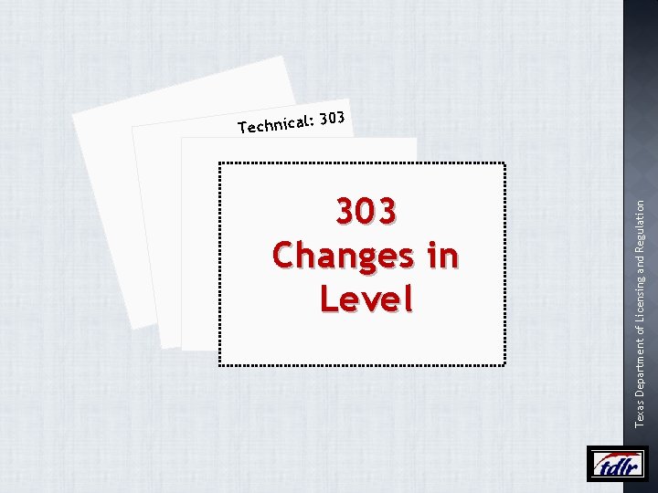 303 Changes in Level Texas Department of Licensing and Regulation T e ch n