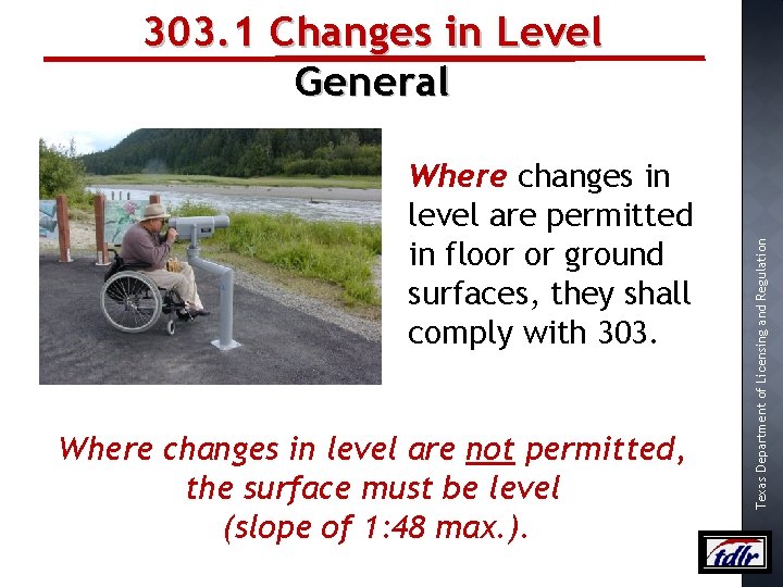 Where changes in level are permitted in floor or ground surfaces, they shall comply